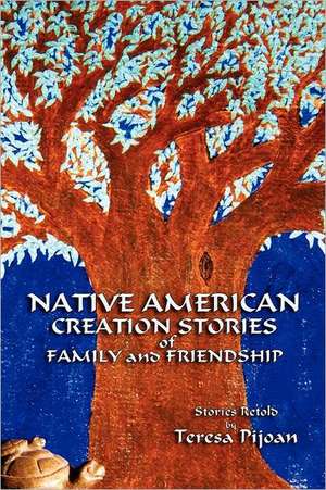 Native American Creation Stories of Family and Friendship de Teresa Pijoan