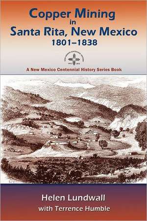 Copper Mining in Santa Rita, New Mexico, 1801-1838 de Helen J. Lundwall