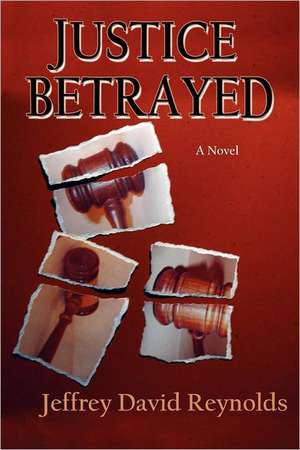 Justice Betrayed de Jeffrey David Reynolds