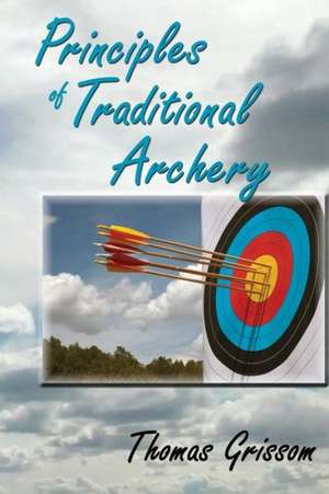 Principles of Traditional Archery de Thomas Grissom