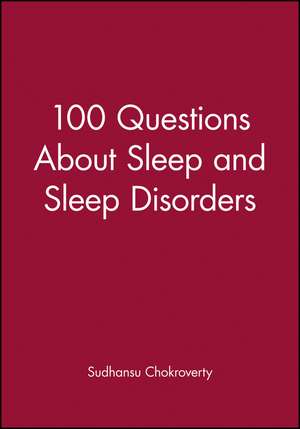 100 Questions about Sleep and Sleep Disorders de S Chokroverty