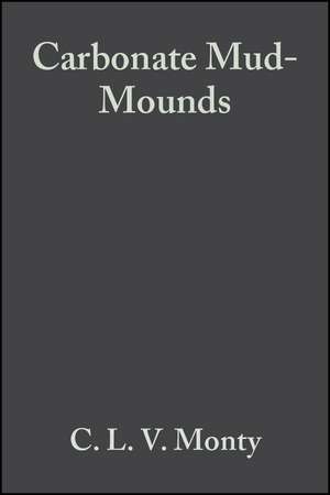 Carbonate Mud–Mounds: Their Origin and Evolution (Special Publication Number 23 of the Internationa l Association of Sedimentologists) de CLV Monty