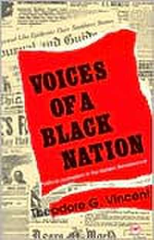 Voices Of A Black Nation: Political Journalism in the Harlem Renaissance de Theodore G Vincent