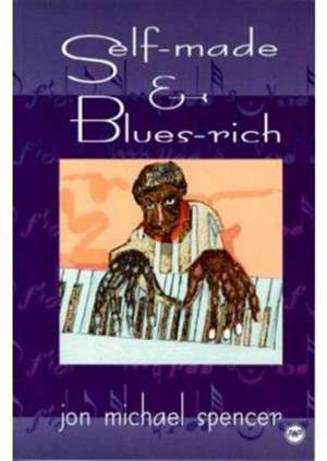 Self-Made And Blues Rich de Jon Michael Spencer