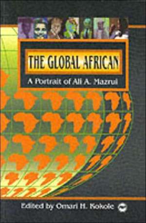 The Global African: A Portrait of Ali A Mazrui de Omari H Kokole