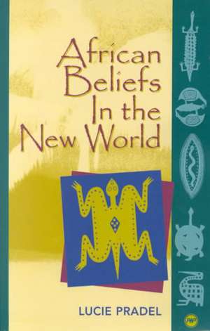 African Beliefs In The New World de Lucie Pradel