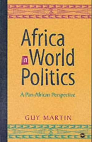 Africa In World Politics: A Pan-African Perspective de Guy Martin