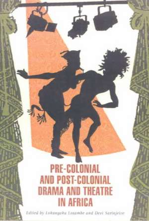 Pre-colonial And Post-colonial Drama And Theatre In Africa de Lokangaka Losambe