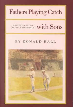 Fathers Playing Catch with Sons de Donald Hall