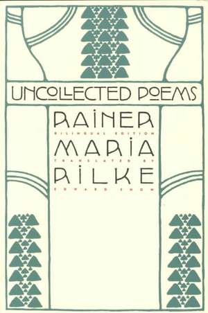 Uncollected Poems: Bilingual Edition de Rainer Maria Rilke