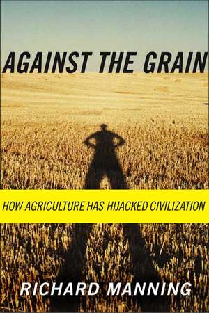 Against the Grain: How Agriculture Has Hijacked Civilization de Richard Manning