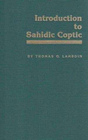 Introduction to Sahidic Coptic: A New Coptic Grammar de Thomas O. Lambdin