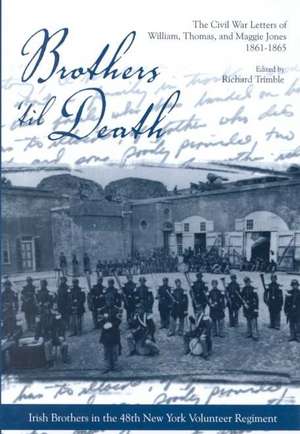 Brothers 'Til Death: The Civil War Letters of Maggie, Thomas, and William Jones, 1861-1865 de William Jones