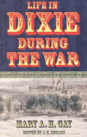 Life in Dixie During the War de Mary A. Gay