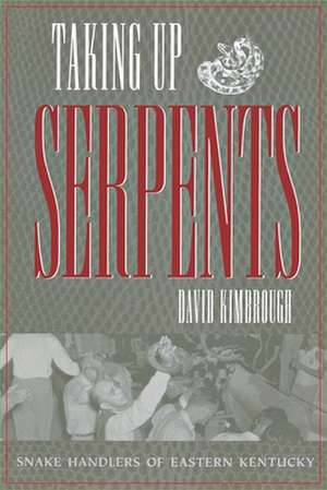 Taking Up Serpents: A History of Snake Handling de David L. Kimbrough