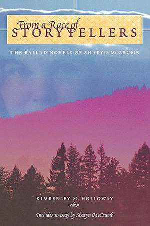 From a Race of Storytellers: Essays on the Ballad Novels of Sharyn McCrumb de Kimberley M. Holloway