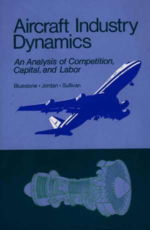 Aircraft Industry Dynamics: An Anlaysis of Competition, Capital, and Labor de Barry Bluestone