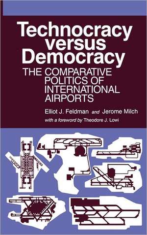 Technocracy Versus Democracy: The Comparative Politics of International Airports de Elliot J. Feldman