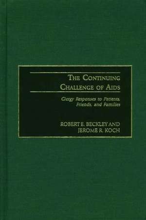 The Continuing Challenge of AIDS: Clergy Responses to Patients, Friends, and Families de Robert E. Beckley