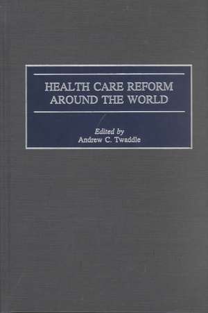 Health Care Reform Around the World de Andrew Twaddle