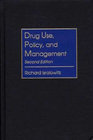 Drug Use, Policy, and Management de Richard Isralowitz