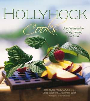 Hollyhock Cooks: Food to Nourish Body, Mind and Soil de Linda Solomon