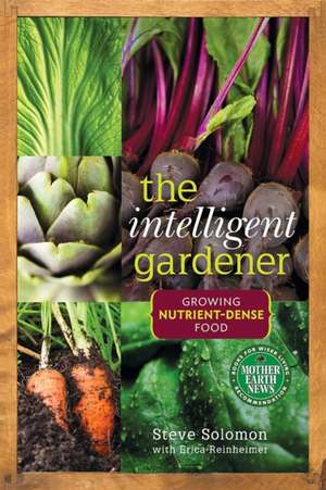 The Intelligent Gardener: Growing Nutrient-Dense Food de Steve Solomon