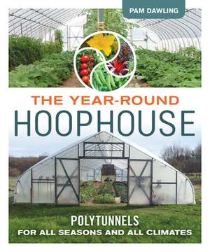 The Year-Round Hoophouse de Pam Dawling