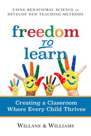 Freedom to Learn: Creating a Classroom Where Every Child Thrives de Cari Williams