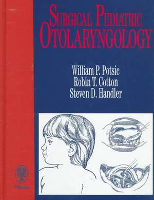 Surgical Pediatric Otolaryngology de William P. Potsic