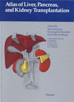 Atlas of Liver, Pancreas, and Kidney Transplantation de B. Kremer