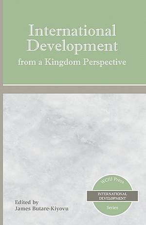 International Development from a Kingdom Perspective: God's Will on Earth, as It Is in Heaven de James Butare-Kiyovu