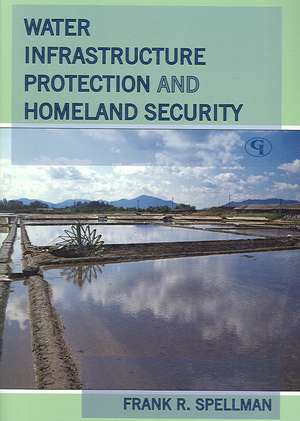 Water Infrastructure Protection and Homeland Security de Frank R. Spellman