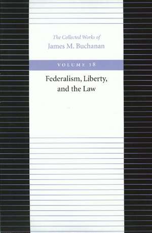 FEDERALISM, LIBERTY, AND THE LAW de JAMES M BUCHANAN