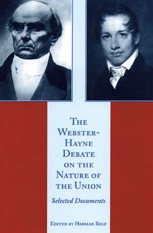 WEBSTER-HAYNE DEBATE ON THE NATURE OF THE UNION, THE de HERMAN BELZ