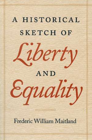 HISTORICAL SKETCH OF LIBERTY AND EQUALITY, A de FREDERIC WILLIAM MAITLAND