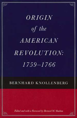 ORIGIN OF THE AMERICAN REVOLUTION: 1759-1766 de BERNHARD KNOLLENBERG