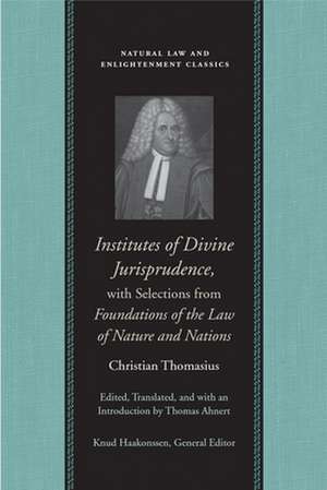 INSTITUTES OF DIVINE JURISPRUDENCE, WITH SELECTIONS FROM FOUNDATIONS OF THE LAW OF NATURE AND NATIONS de CHARLES THOMASIUS