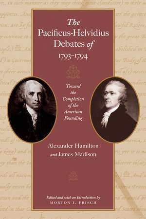 PACIFICUS-HELVIDIUS DEBATES OF 1793-1794, THE de ALEXANDER HAMILTON