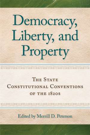 Democracy, Liberty, and Property: The State Constitutional Conventions of the 1820s de Merrill Peterson