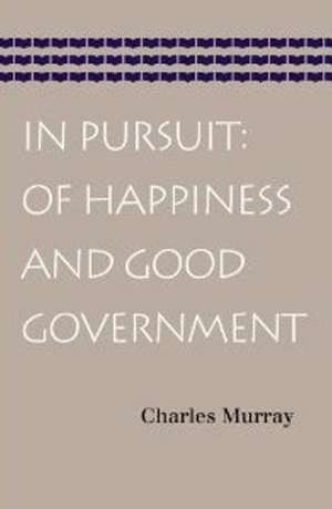 In Pursuit: Of Happiness & Good Government de Charles Murray