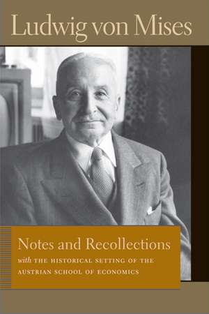 Notes & Recollections: With the Historical Setting of the Austrian School of Economics de Ludwig von Mises