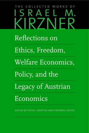 Reflections on Ethics, Freedom, Welfare Economics, Policy, and the Legacy of Austrian Economics de Israel M. Kirzner