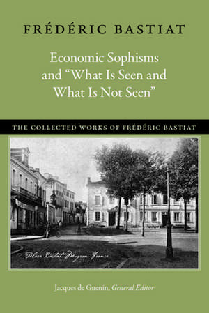 Economic Sophisms & "What is Seen & What is Not Seen de Frdric Bastiat