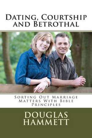 Dating, Courtship and Betrothal de Dr Douglas M. Hammett