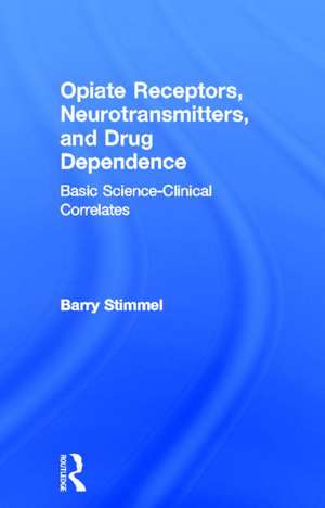 Opiate Receptors, Neurotransmitters, and Drug Dependence: Basic Science-Clinical Correlates de Barry Stimmel