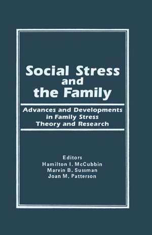 Social Stress and the Family: Advances and Developments in Family Stress Therapy and Research de Hamilton I Mc Cubbin