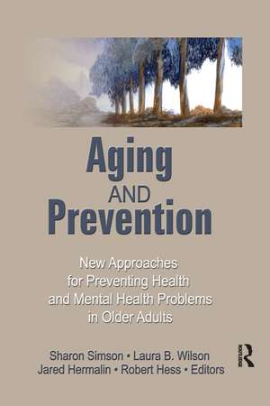 Aging and Prevention: New Approaches for Preventing Health and Mental Health Problems in Older Adults de Robert E. Hess