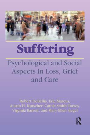 Suffering: Psychological and Social Aspects in Loss, Grief, and Care de Robert DeBellis