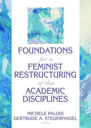 Foundations for a Feminist Restructuring of the Academic Disciplines de Michele Paludi